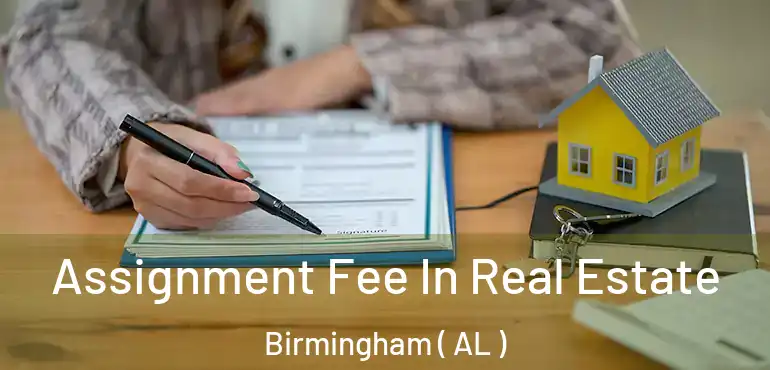  Assignment Fee In Real Estate Birmingham ( AL )