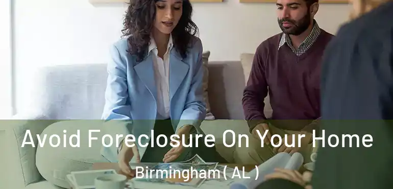  Avoid Foreclosure On Your Home Birmingham ( AL )