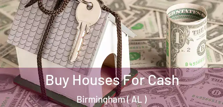  Buy Houses For Cash Birmingham ( AL )