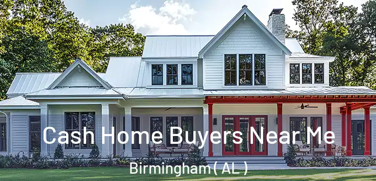  Cash Home Buyers Near Me Birmingham ( AL )