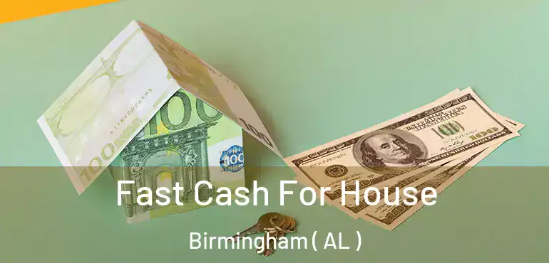  Fast Cash For House Birmingham ( AL )