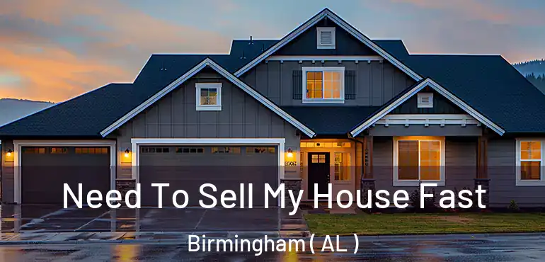  Need To Sell My House Fast Birmingham ( AL )