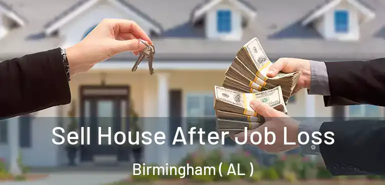  Sell House After Job Loss Birmingham ( AL )
