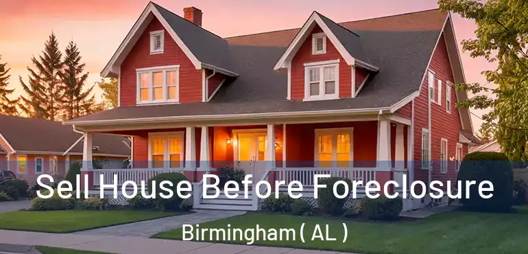  Sell House Before Foreclosure Birmingham ( AL )