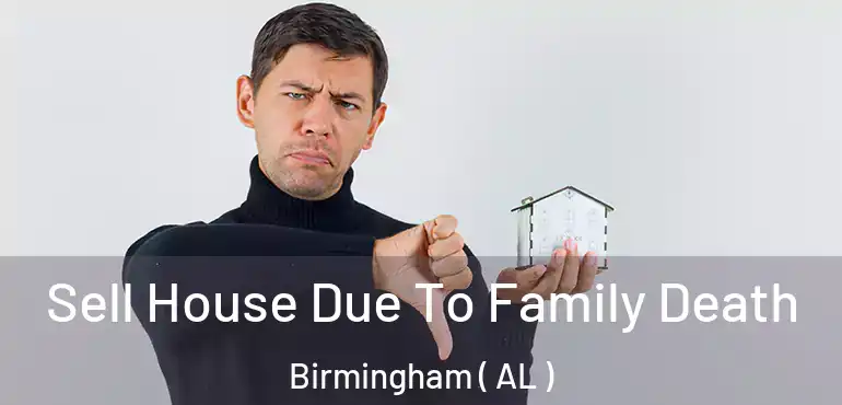  Sell House Due To Family Death Birmingham ( AL )