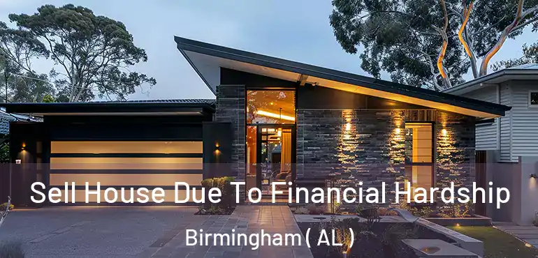  Sell House Due To Financial Hardship Birmingham ( AL )
