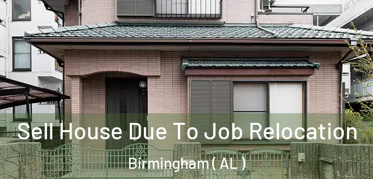  Sell House Due To Job Relocation Birmingham ( AL )