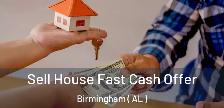  Sell House Fast Cash Offer Birmingham ( AL )