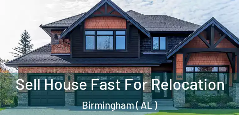  Sell House Fast For Relocation Birmingham ( AL )