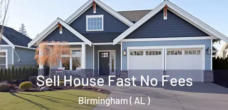  Sell House Fast No Fees Birmingham ( AL )