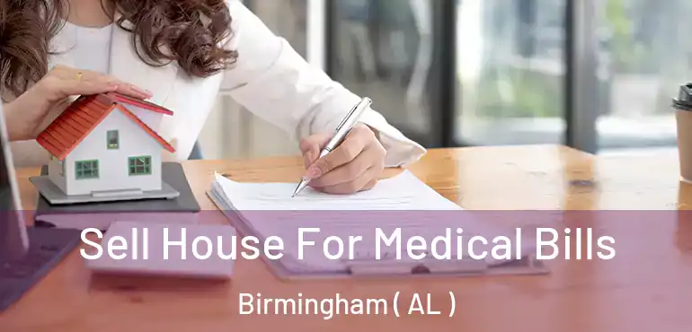  Sell House For Medical Bills Birmingham ( AL )