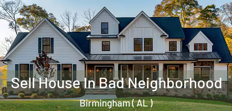  Sell House In Bad Neighborhood Birmingham ( AL )
