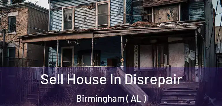  Sell House In Disrepair Birmingham ( AL )