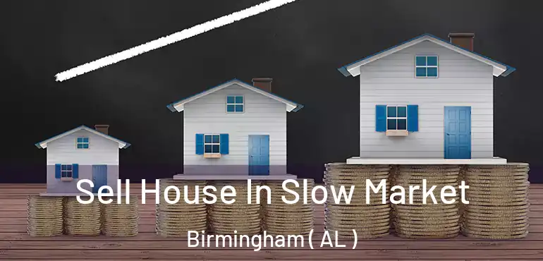  Sell House In Slow Market Birmingham ( AL )