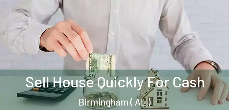  Sell House Quickly For Cash Birmingham ( AL )