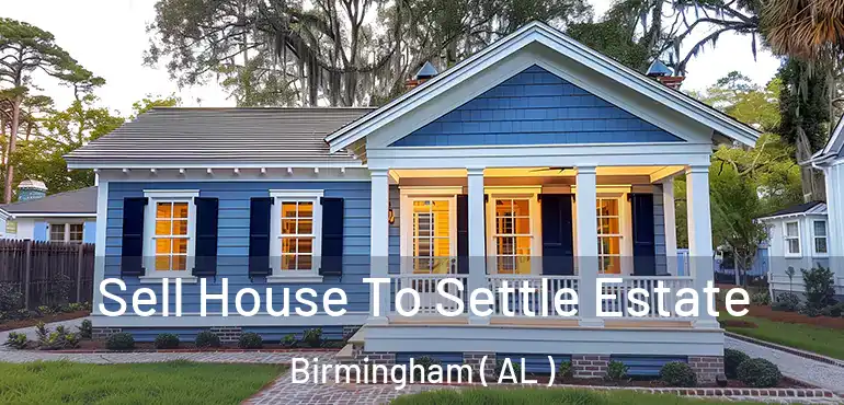  Sell House To Settle Estate Birmingham ( AL )