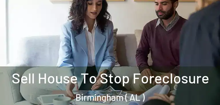  Sell House To Stop Foreclosure Birmingham ( AL )