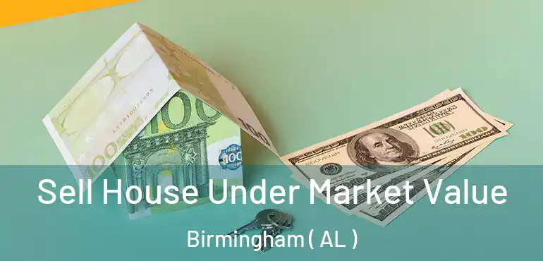  Sell House Under Market Value Birmingham ( AL )