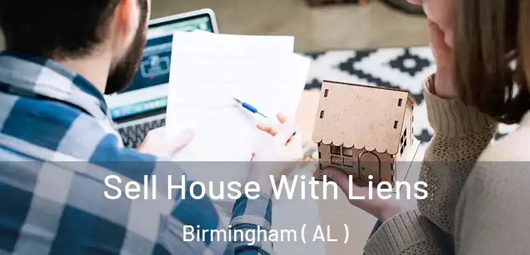  Sell House With Liens Birmingham ( AL )