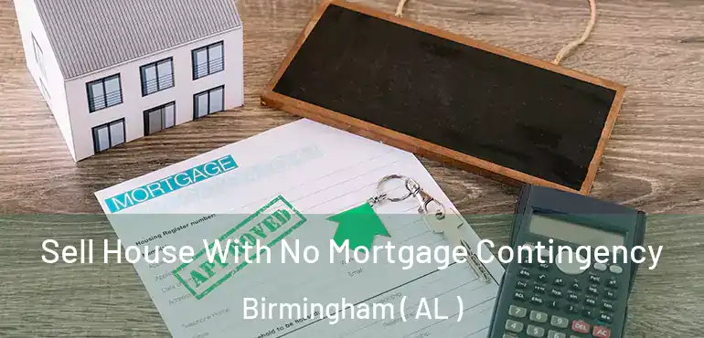  Sell House With No Mortgage Contingency Birmingham ( AL )