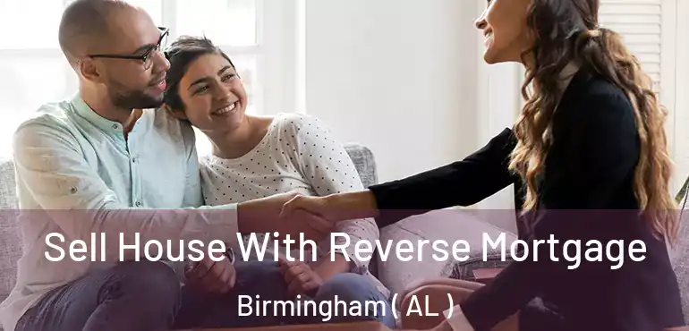  Sell House With Reverse Mortgage Birmingham ( AL )