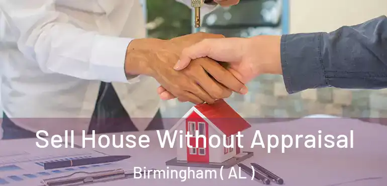  Sell House Without Appraisal Birmingham ( AL )