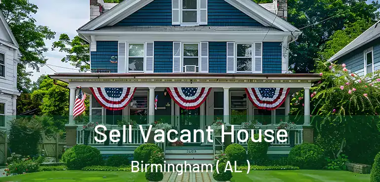  Sell Vacant House Birmingham ( AL )
