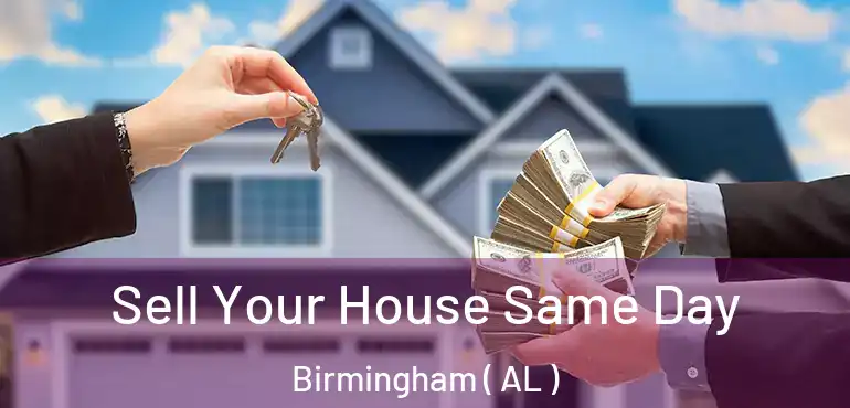  Sell Your House Same Day Birmingham ( AL )